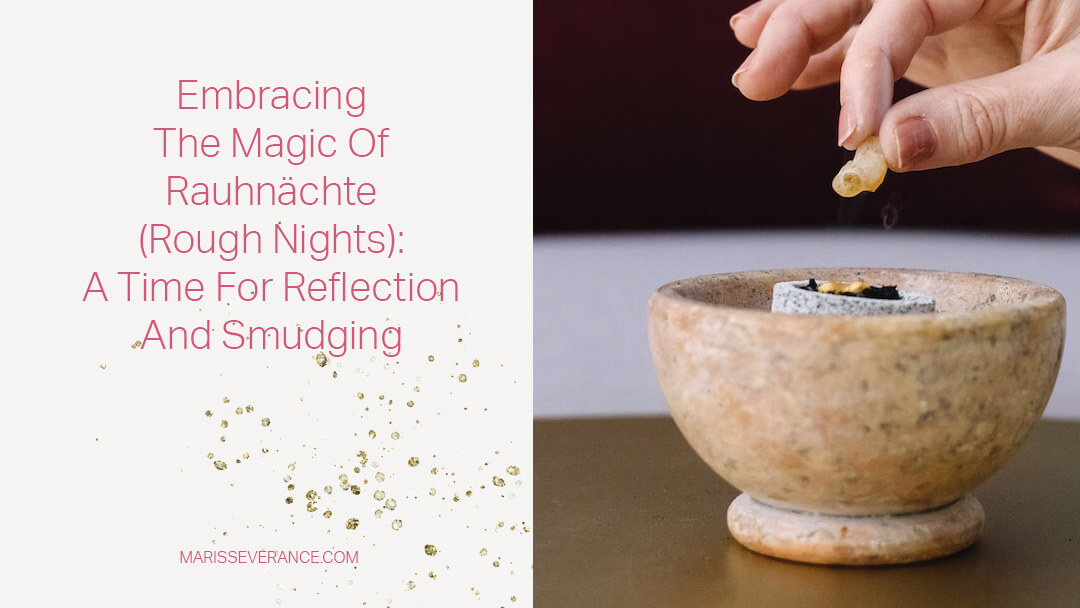 Embracing the Magic of Rauhnächte (Rough Nights): A Time for Reflection and Smudging