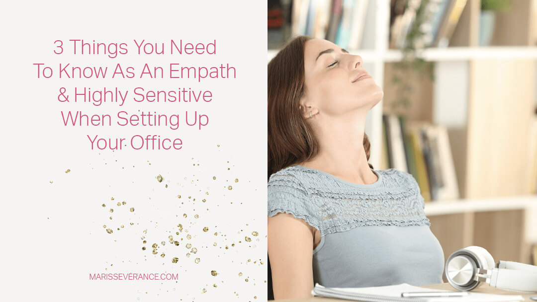 3 Things You Need to Know as an Empath & Highly Sensitive When Setting Up Your Office