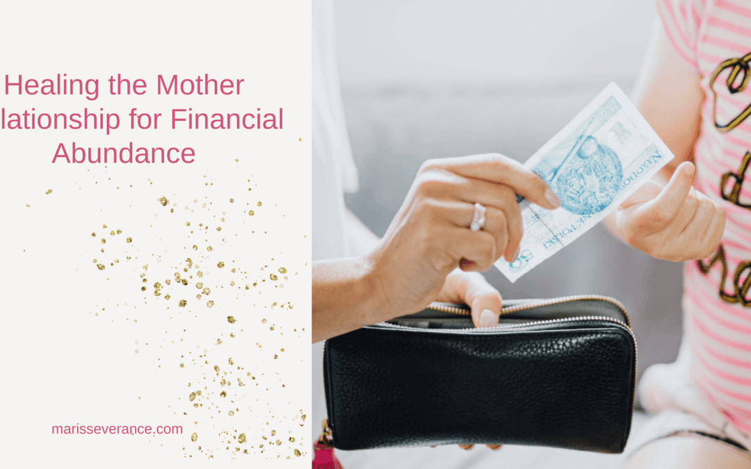 Healing the Mother Relationship for financial Abundance