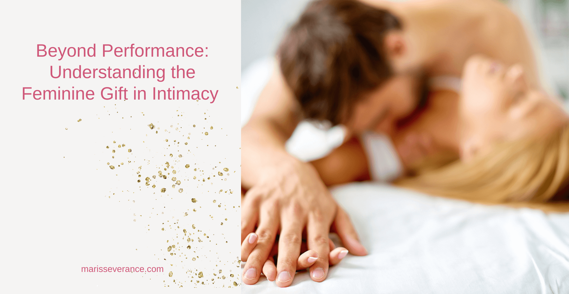 Beyond Performance: Understanding the Feminine Gift in Intimacy